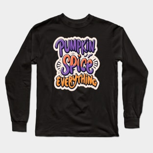 Pumpkin spice everything Long Sleeve T-Shirt